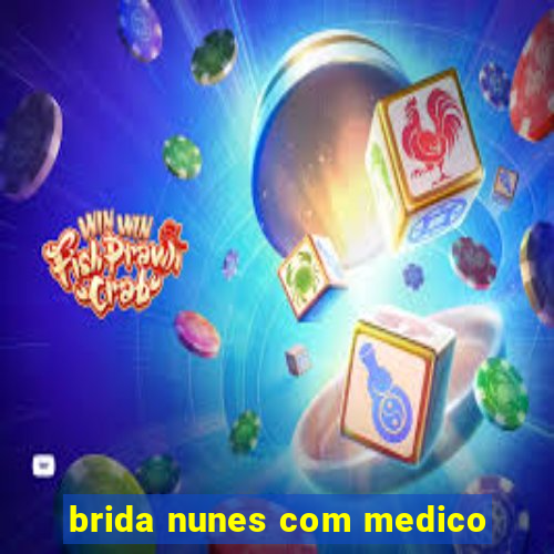 brida nunes com medico